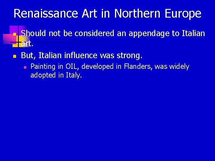 Renaissance Art in Northern Europe n n Should not be considered an appendage to