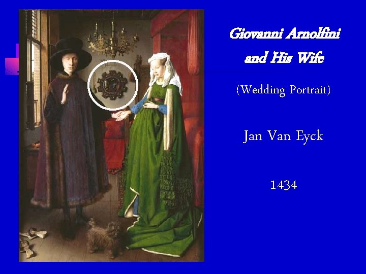 Giovanni Arnolfini and His Wife (Wedding Portrait) Jan Van Eyck 1434 