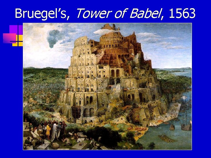 Bruegel’s, Tower of Babel, 1563 