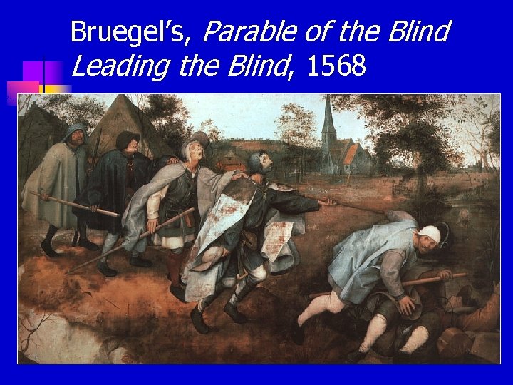 Bruegel’s, Parable of the Blind Leading the Blind, 1568 