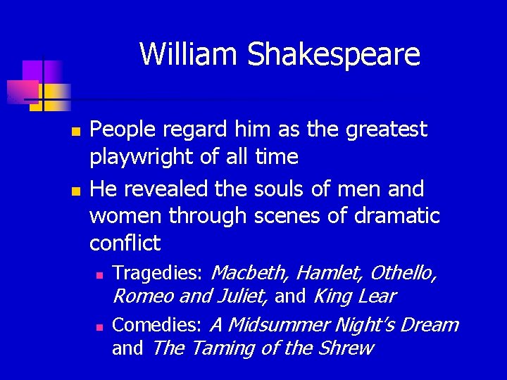 William Shakespeare n n People regard him as the greatest playwright of all time