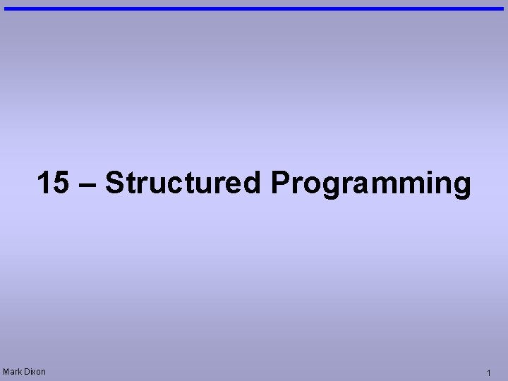 15 – Structured Programming Mark Dixon 1 