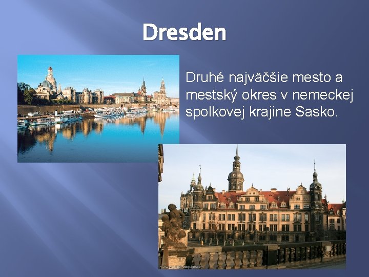 Dresden Druhé najväčšie mesto a mestský okres v nemeckej spolkovej krajine Sasko. 