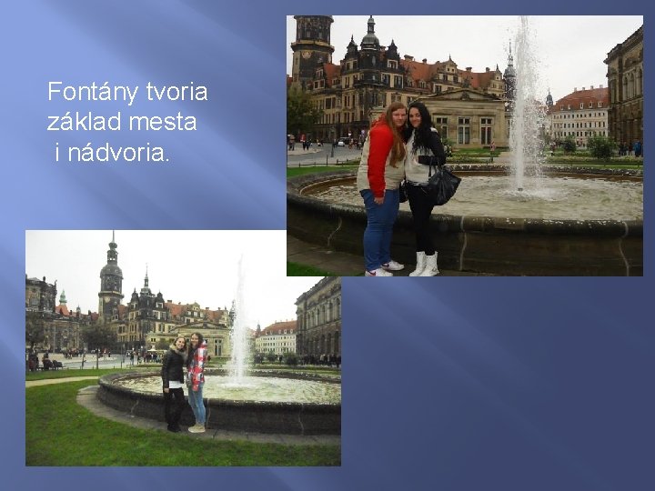 Fontány tvoria základ mesta i nádvoria. 