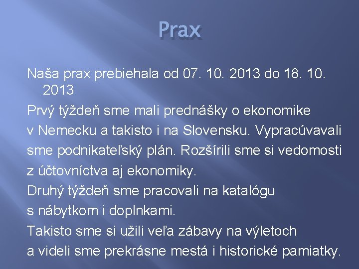 Prax Naša prax prebiehala od 07. 10. 2013 do 18. 10. 2013 Prvý týždeň