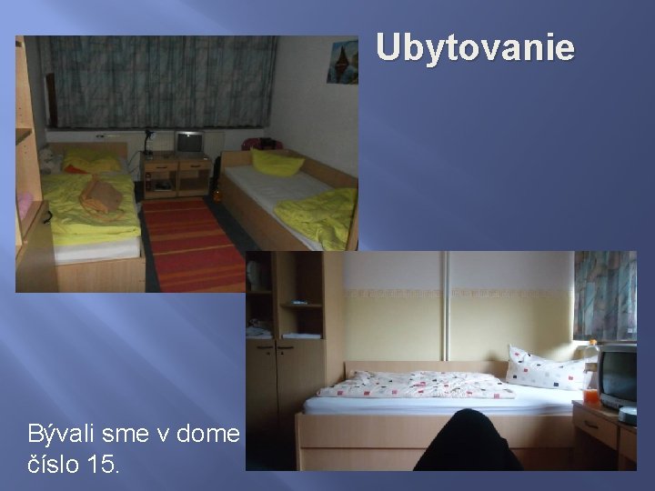 Ubytovanie Bývali sme v dome číslo 15. 