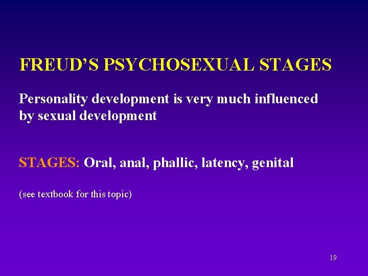 FREUD’S PSYCHOSEXUAL STAGES Personality development is very much influenced by sexual development STAGES: Oral, FREUD’S PSYCHOSEXUAL STAGES Personality development is very much influenced by sexual development STAGES: Oral,