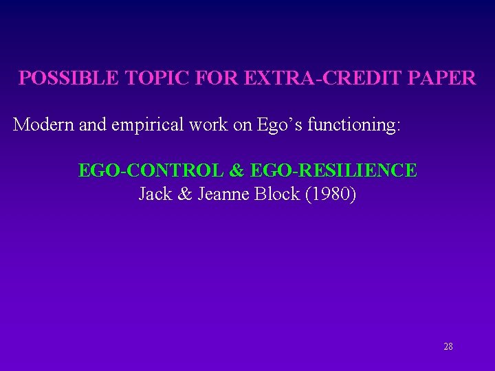 POSSIBLE TOPIC FOR EXTRA-CREDIT PAPER Modern and empirical work on Ego’s functioning: EGO-CONTROL &