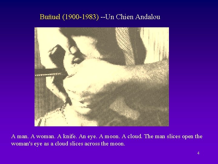 Buñuel (1900 -1983) --Un Chien Andalou A man. A woman. A knife. An eye.