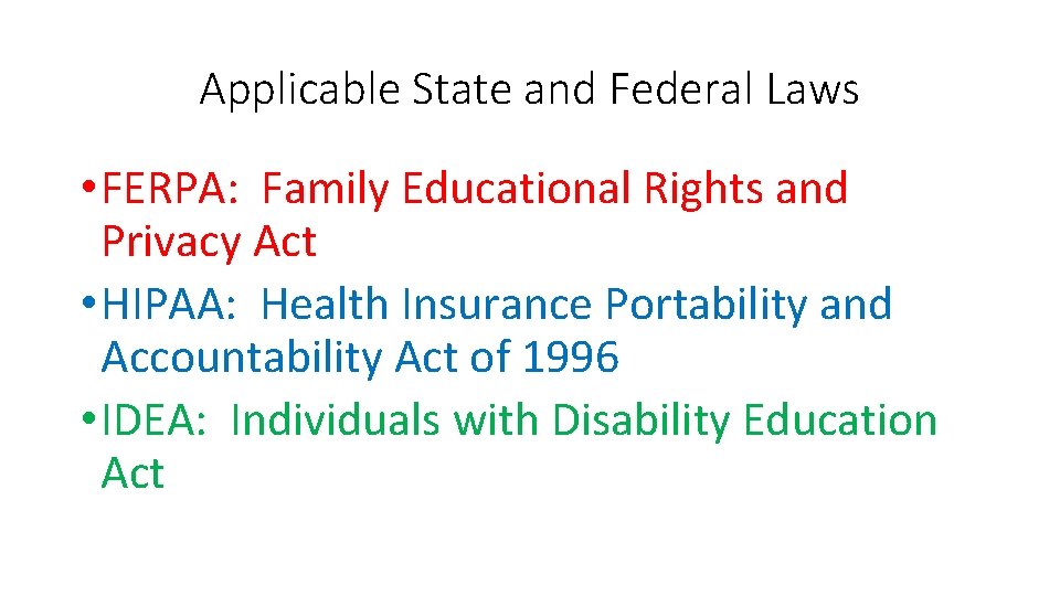 Applicable State and Federal Laws • FERPA: Family Educational Rights and Privacy Act •