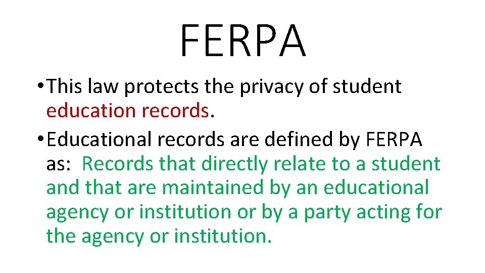 FERPA • This law protects the privacy of student education records. • Educational records