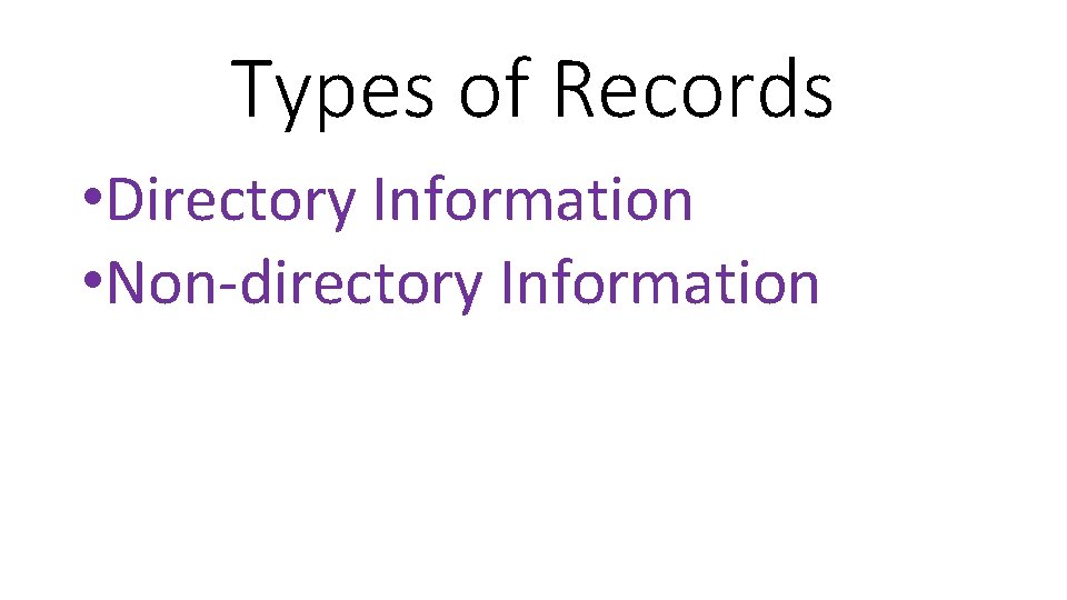 Types of Records • Directory Information • Non-directory Information 