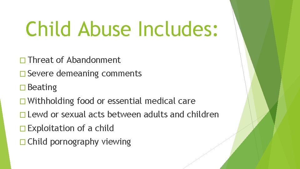 Child Abuse Includes: � Threat of Abandonment � Severe demeaning comments � Beating �