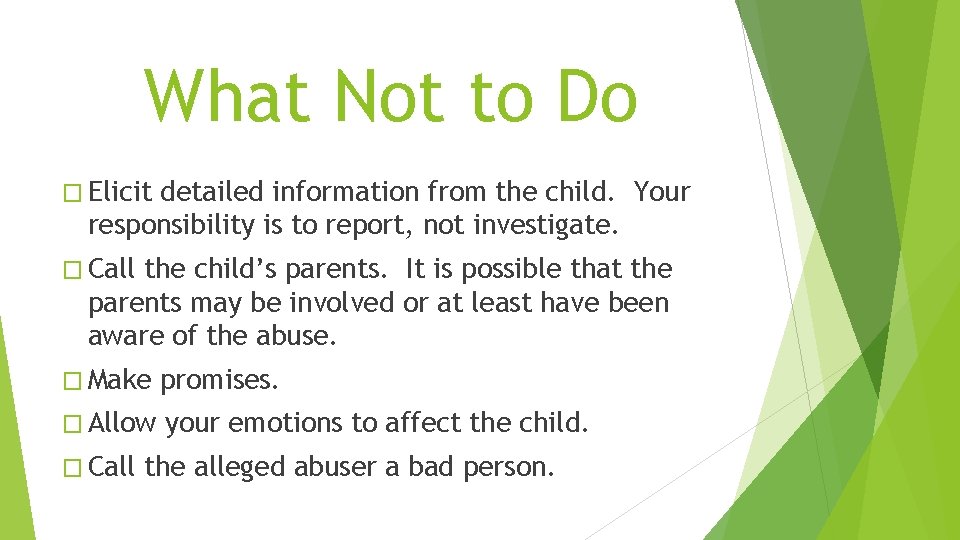 What Not to Do � Elicit detailed information from the child. Your responsibility is