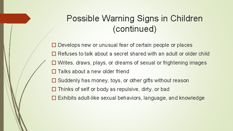 Possible Warning Signs in Children (continued) � Develops new or unusual fear of certain