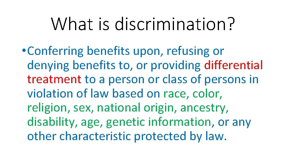 What is discrimination? • Conferring benefits upon, refusing or denying benefits to, or providing