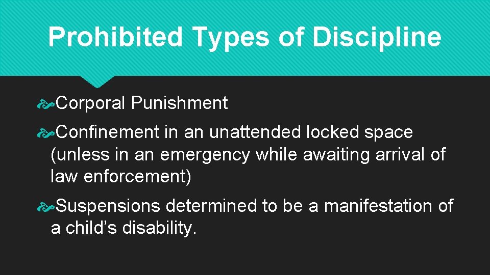 Prohibited Types of Discipline Corporal Punishment Confinement in an unattended locked space (unless in