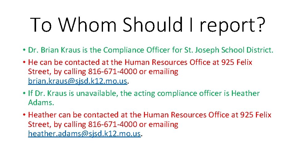 To Whom Should I report? • Dr. Brian Kraus is the Compliance Officer for