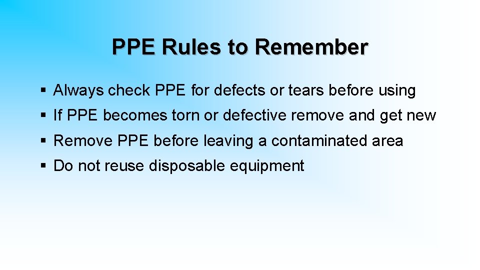 PPE Rules to Remember § Always check PPE for defects or tears before using