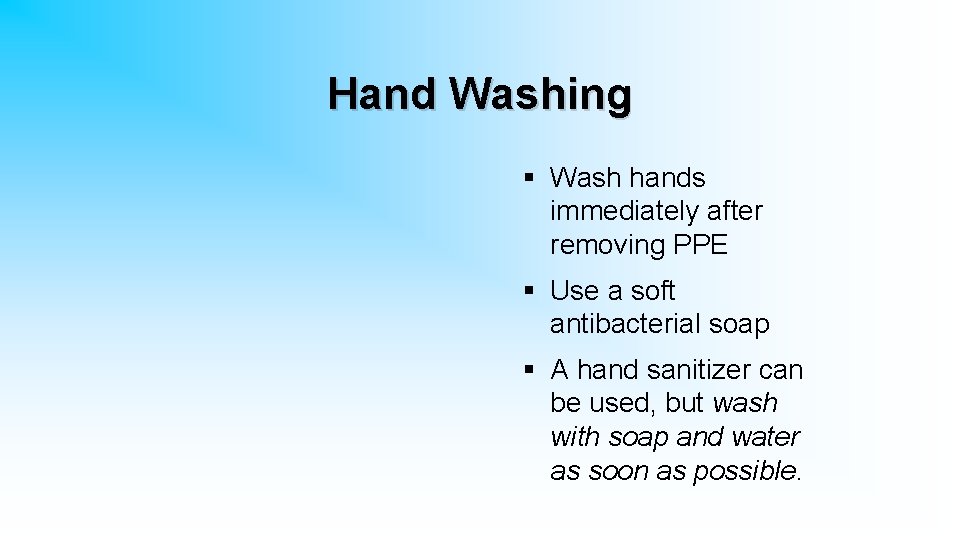 Hand Washing § Wash hands immediately after removing PPE § Use a soft antibacterial