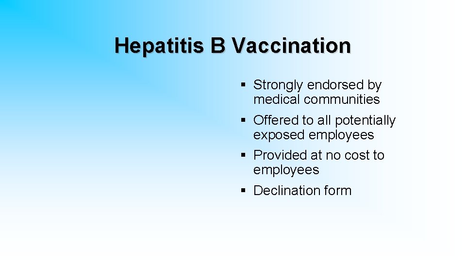 Hepatitis B Vaccination § Strongly endorsed by medical communities § Offered to all potentially