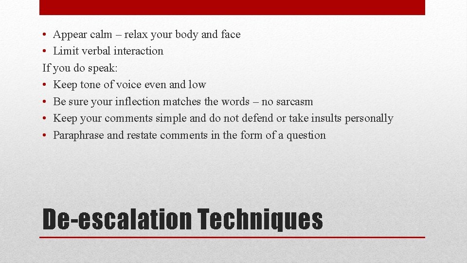  • Appear calm – relax your body and face • Limit verbal interaction