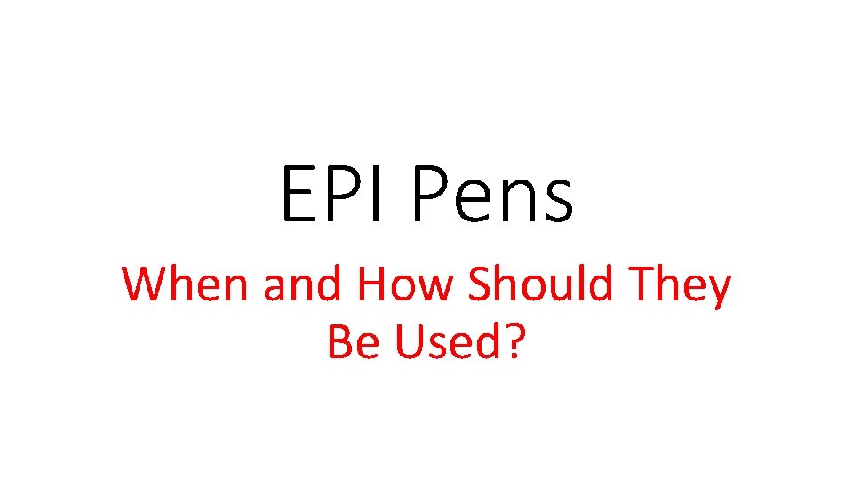 EPI Pens When and How Should They Be Used? 