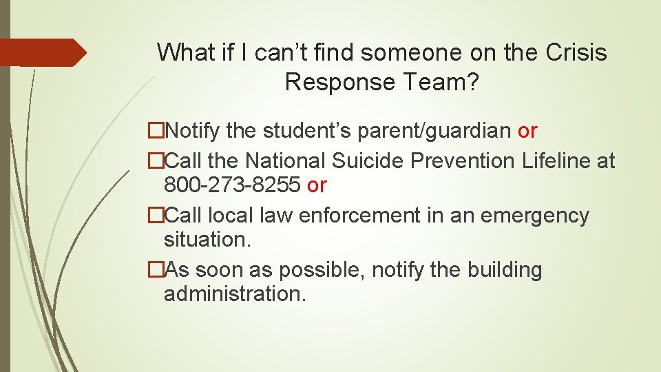 What if I can’t find someone on the Crisis Response Team? �Notify the student’s
