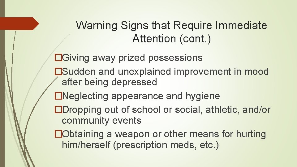 Warning Signs that Require Immediate Attention (cont. ) �Giving away prized possessions �Sudden and