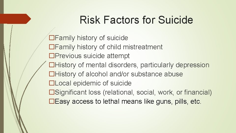 Risk Factors for Suicide �Family history of suicide �Family history of child mistreatment �Previous