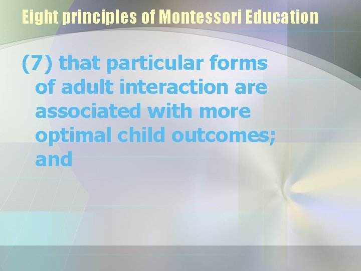 Eight principles of Montessori Education (7) that particular forms of adult interaction are associated