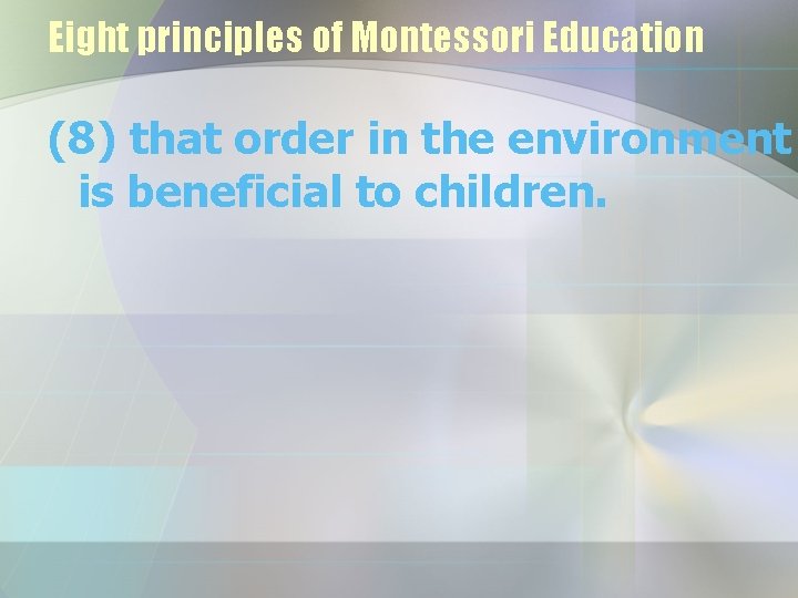 Eight principles of Montessori Education (8) that order in the environment is beneficial to