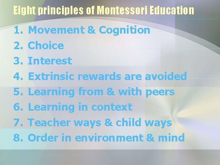 Eight principles of Montessori Education 1. 2. 3. 4. 5. 6. 7. 8. Movement