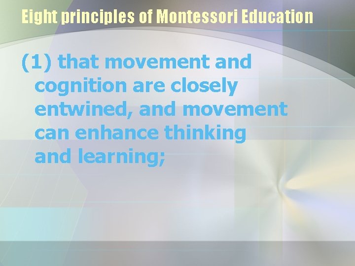 Eight principles of Montessori Education (1) that movement and cognition are closely entwined, and