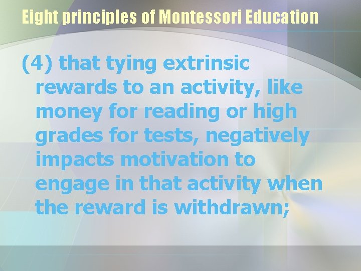 Eight principles of Montessori Education (4) that tying extrinsic rewards to an activity, like