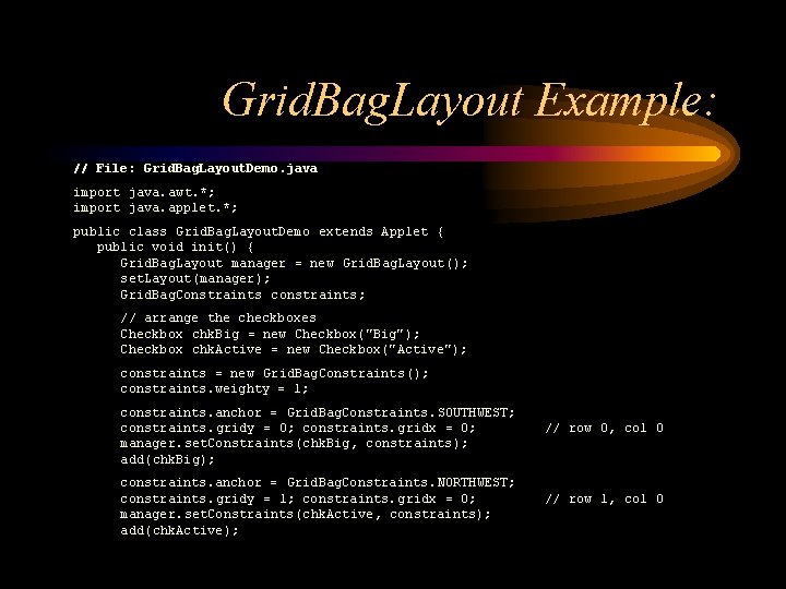 Grid. Bag. Layout Example: // File: Grid. Bag. Layout. Demo. java import java. awt.