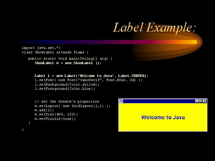 Label Example: import java. awt. *; class Show. Label extends Frame { public static