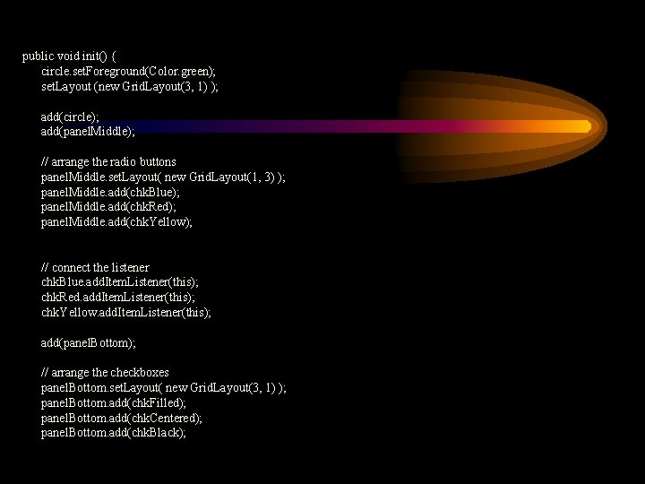 public void init() { circle. set. Foreground(Color. green); set. Layout (new Grid. Layout(3, 1)