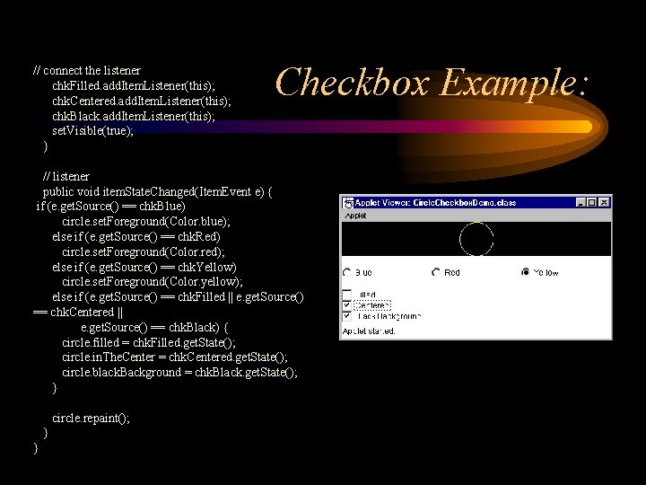 // connect the listener chk. Filled. add. Item. Listener(this); chk. Centered. add. Item. Listener(this);