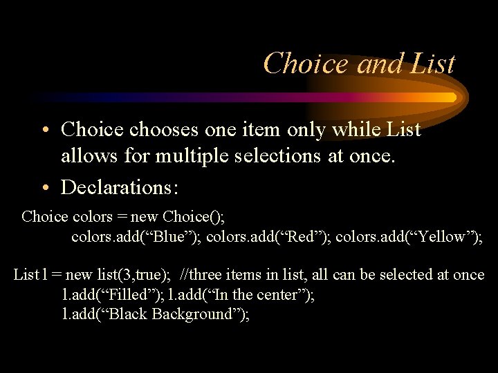 Choice and List • Choice chooses one item only while List allows for multiple