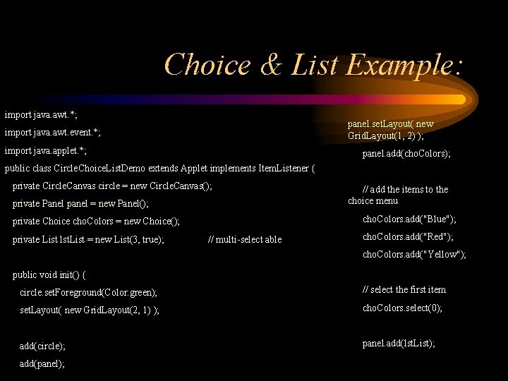 Choice & List Example: import java. awt. *; panel. set. Layout( new Grid. Layout(1,