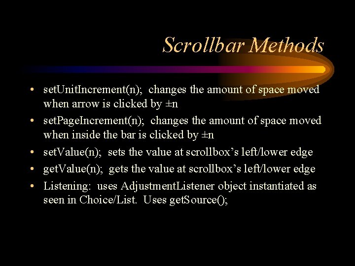 Scrollbar Methods • set. Unit. Increment(n); changes the amount of space moved when arrow