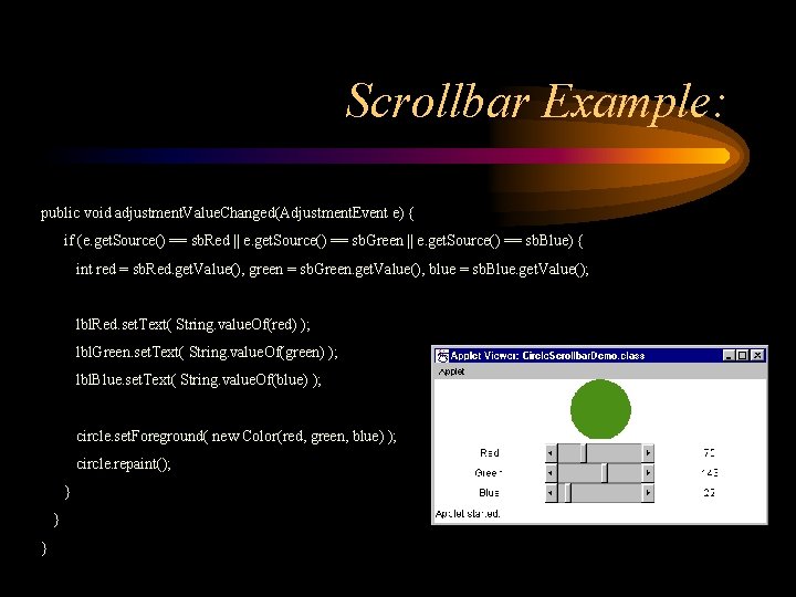 Scrollbar Example: public void adjustment. Value. Changed(Adjustment. Event e) { if (e. get. Source()