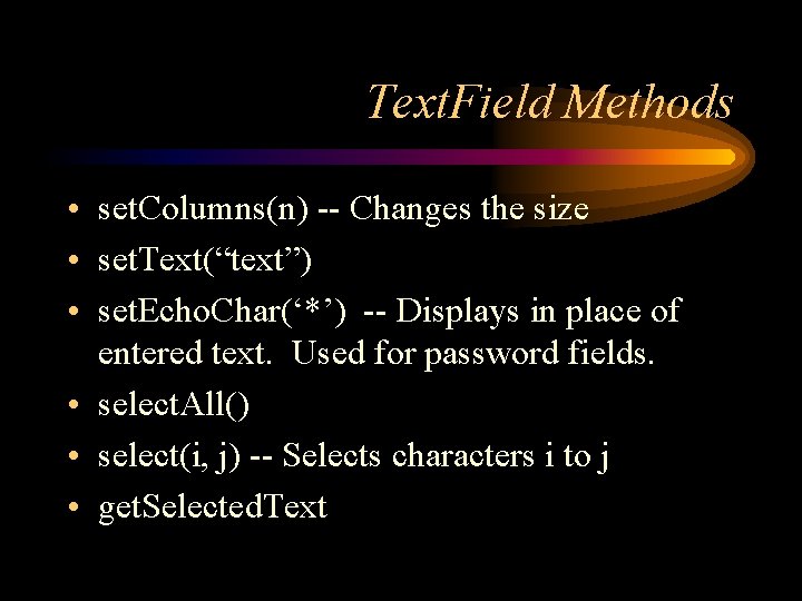 Text. Field Methods • set. Columns(n) -- Changes the size • set. Text(“text”) •