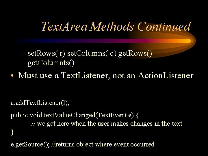 Text. Area Methods Continued – set. Rows( r) set. Columns( c) get. Rows() get.