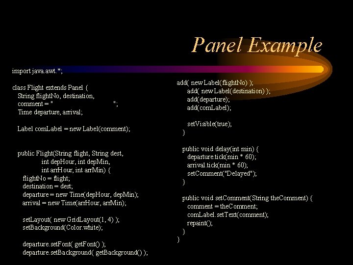 Panel Example import java. awt. *; class Flight extends Panel { String flight. No,