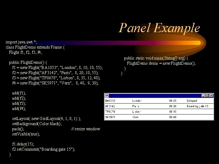 Panel Example import java. awt. *; class Flight. Demo extends Frame { Flight f