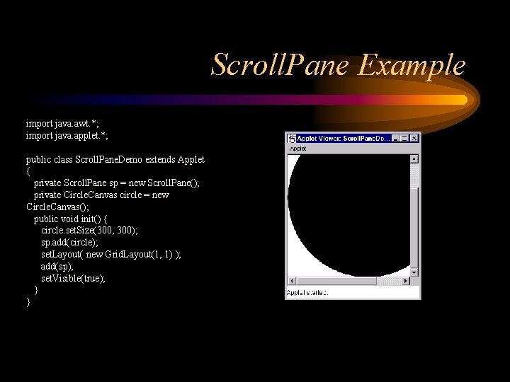 Scroll. Pane Example import java. awt. *; import java. applet. *; public class Scroll.