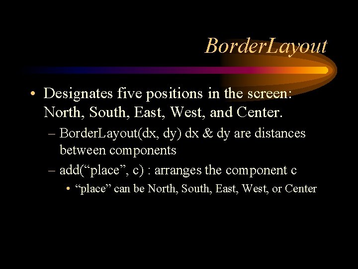 Border. Layout • Designates five positions in the screen: North, South, East, West, and