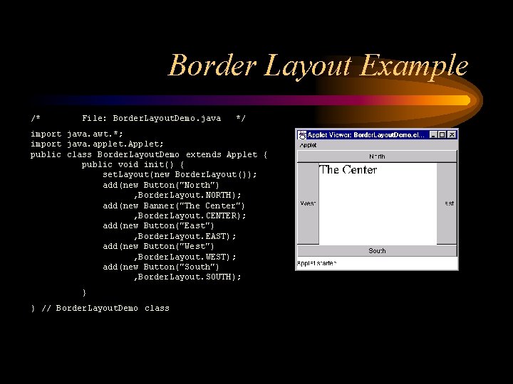 Border Layout Example /* File: Border. Layout. Demo. java */ import java. awt. *;